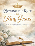 Bowing the knee to King Jesus: A 21 Day Devotional